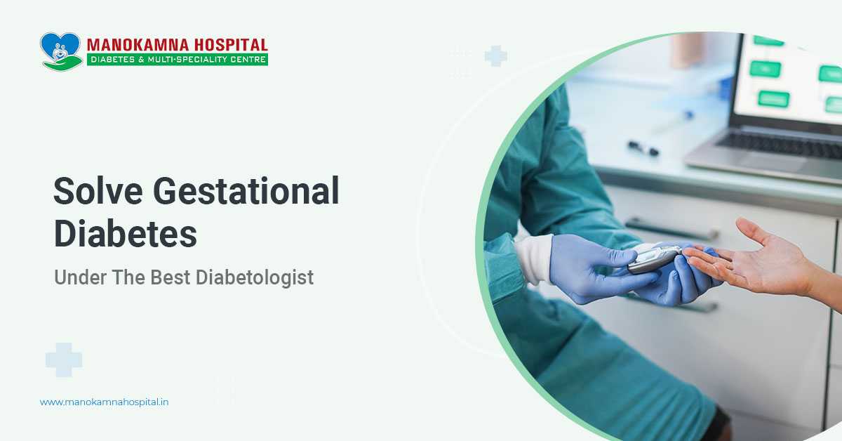 Solve Gestational Diabetes Under The Best Diabetologist