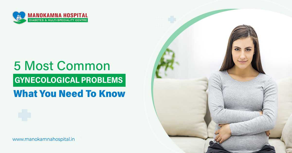 5 Most Common Gynecological Problems - What You Need To Know