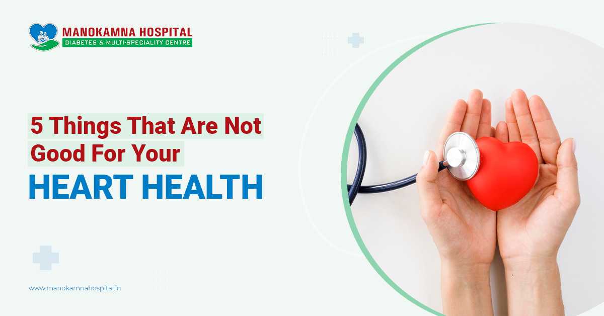 5 Things That Are Not Good For Your Heart Health